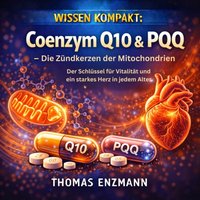 Wissen Kompakt: Coenzym Q10 & PQQ – Die Zündkerzen der Mitochondrien - Enzmann Thomas Enzmann - audiobook
