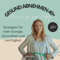 Gesund abnehmen 40+ – Neue Wege zum Erfolg - Falk Jara Falk - audiobook
