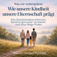 Was wir weitergeben: Wie unsere Kindheit unsere Elternschaft prägt - Lemper-Pychlau Marion Lemper-Pychlau - audiobook