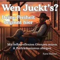 Wen juckt's: Deine Freiheit beginnt hier - Watson Kane Watson - audiobook