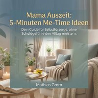 Mama Auszeit - 5-Minuten Me-Time Ideen - Grom Mathias Grom - audiobook