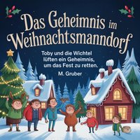 Das Geheimnis im Weihnachtsmanndorf - Gruber M. Gruber - audiobook