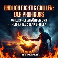 Endlich richtig grillen: Der Profikurs - Oliver Tim Oliver - audiobook