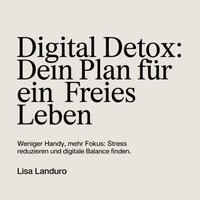 Digital Detox - Dein Plan für ein freies Leben - Landuro Lisa Landuro - audiobook
