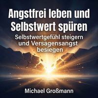 Angstfrei leben und Selbstwert spüren - Gromann Michael Gromann - audiobook