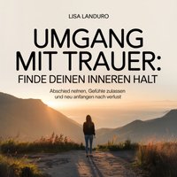 Umgang mit Trauer - Finde deinen inneren Halt - Landuro Lisa Landuro - audiobook
