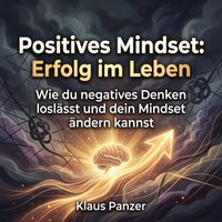 Positives Mindset: Erfolg im Leben - Panzer Klaus Panzer - audiobook