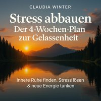 Stress abbauen - Der 4-Wochen-Plan zur Gelassenheit - Winter Claudia Winter - audiobook