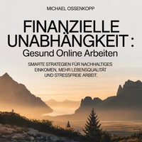 Finanzielle Unabhängigkeit - Gesund online arbeiten - Oenkopp Michael Oenkopp - audiobook