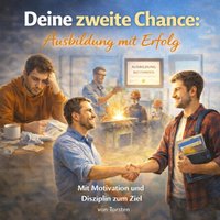 Deine zweite Chance - Ausbildung mit Erfolg - Torsten Torsten - audiobook