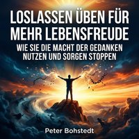Loslassen üben für mehr Lebensfreude - Bohstedt Peter Bohstedt - audiobook