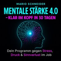 Mentale Stärke 4.0 – Klar im Kopf in 30 Tagen - Schneider Mario Schneider - audiobook