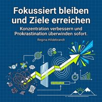 Fokussiert bleiben und Ziele erreichen - Hildebrandt Regina Hildebrandt - audiobook