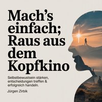 Mach's einfach - Raus aus dem Kopfkino - Zirbik Jurgen Zirbik - audiobook
