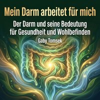 Mein Darm arbeitet für mich - Tomsek Gaby Tomsek - audiobook