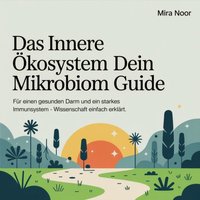 Das innere Ökosystem - Dein Mikrobiom Guide - Noor Mira Noor - audiobook