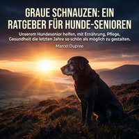Graue Schnauzen:  Ein Ratgeber für Hunde-Senioren - Dupree Marcel Dupree - audiobook