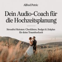 Dein Audio-Coach für die Hochzeitsplanung - Petric Alfred Petric - audiobook