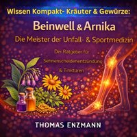 Wissen Kompakt- Kräuter & Gewürze: Beinwell & Arnika - Die Meister der Unfall- & Sportmedizin - Enzmann Thomas Enzmann - audiobook
