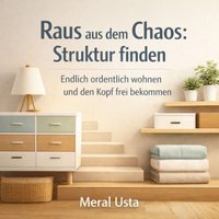 Raus aus dem Chaos: Struktur finden - Usta Meral Usta - audiobook
