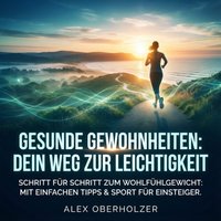 Gesunde Gewohnheiten - Dein Weg zur Leichtigkeit - Oberholzer Alex Oberholzer - audiobook