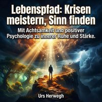 Lebenspfad - Krisen meistern, Sinn finden - Herwegh Urs Herwegh - audiobook