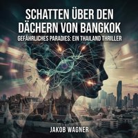 Schatten über den Dächern von Bangkok - Wagner Jakob Wagner - audiobook