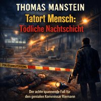 Tatort Mensch: Tödliche Nachtschicht - Manstein Thomas Manstein - audiobook