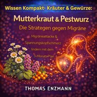 Wissen Kompakt- Kräuter & Gewürze: Mutterkraut & Pestwurz - Die Strategen gegen Migräne - Enzmann Thomas Enzmann - audiobook