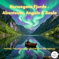 Norwegens Fjorde – Abenteuer, Angeln & Seele - Heaven Click Heaven - audiobook