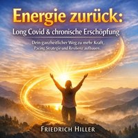 Energie zurück - Long Covid & chronische Erschöpfung - Hiller Friedrich Hiller - audiobook