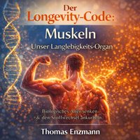 Der Longevity-Code: Muskeln - Unser Langlebigkeits-Organ - Enzmann Thomas Enzmann - audiobook