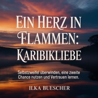 Ein Herz in Flammen - Karibikliebe - Buescher Ilka Buescher - audiobook