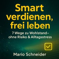 Smart verdienen, frei leben - Schneider Mario Schneider - audiobook
