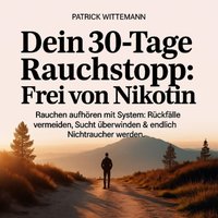Dein 30-Tage Rauchstopp - Frei von Nikotin - Wittemann Patrick Wittemann - audiobook