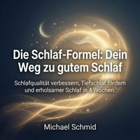 Die Schlaf-Formel - Dein Weg zu gutem Schlaf - Schmid Michael Schmid - audiobook
