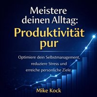 Meistere deinen Alltag - Produktivität pur - Kock Mike Kock - audiobook