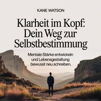 Klarheit im Kopf - Dein Weg zur Selbstbestimmung - Watson Kane Watson - audiobook