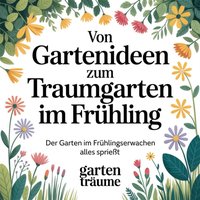Von Gartenideen zum Traumgarten im Frühling - Traume Garten Traume - audiobook