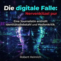 Die digitale Falle - Nervenkitzel pur - Heinrich Robert Heinrich - audiobook