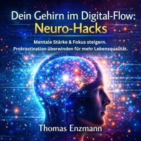 Dein Gehirn im Digital-Flow - Neuro-Hacks - Enzmann Thomas Enzmann - audiobook