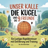 Unser Kalle die Kugel und die 9 Freunde - Osterfelder Der alte Osterfelder - audiobook