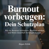 Burnout vorbeugen - Dein Schutzplan - Zirbik Jurgen Zirbik - audiobook