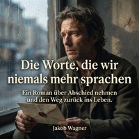 Die Worte, die wir niemals mehr sprachen - Wagner Jakob Wagner - audiobook