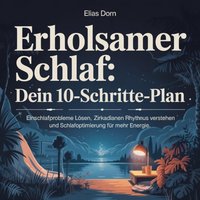 Erholsamer Schlaf - Dein 10-Schritte-Plan - Dorn Elias Dorn - audiobook