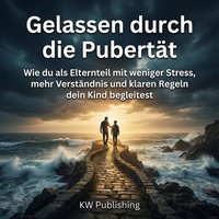 Gelassen durch die Pubertät - Publishing KW Publishing - audiobook