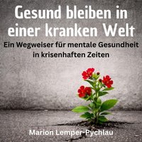 Gesund bleiben in einer kranken Welt - Lemper-Pychlau Marion Lemper-Pychlau - audiobook
