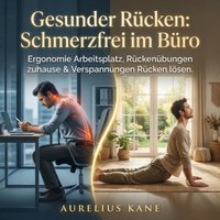 Gesunder Rücken - Schmerzfrei im Büro - Kane Aurelius Kane - audiobook