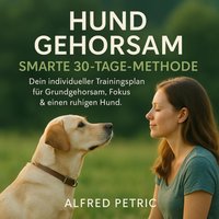 Hund Gehorsam - Smarte 30-Tage-Methode - Petric Alfred Petric - audiobook