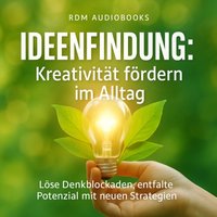 Ideenfindung - Kreativität fördern im Alltag - Audiobooks RDM Audiobooks - audiobook